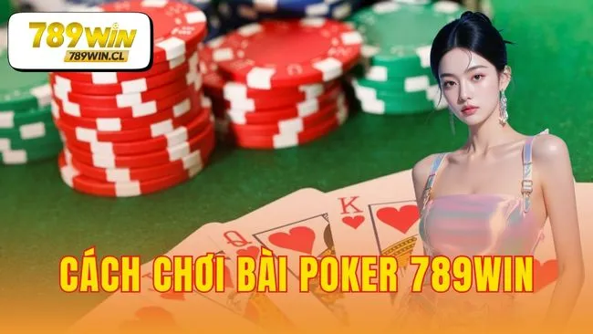 Cách chơi bài poker 789WIN